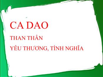 Bài giảng môn học Ngữ văn lớp 10 - Tiết dạy: Ca dao than thân yêu thương, tình nghĩa