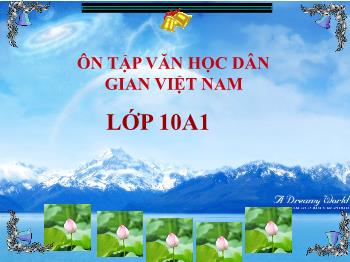 Bài giảng môn Ngữ văn 10 - Bài: Ôn tập văn học dân gian Việt Nam (tt)