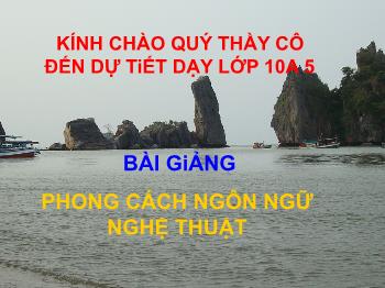 Bài giảng môn Ngữ văn 10 - Bài: Phong cách ngôn ngữ nghệ thuật (tiếp)