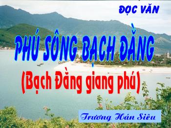 Bài giảng môn Ngữ văn 10 - Bài: Phú sông Bạch Đằng