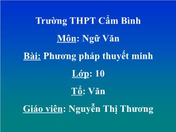 Bài giảng môn Ngữ văn 10 - Bài: Phương pháp thuyết minh - Trường THPT Cẩm Bình