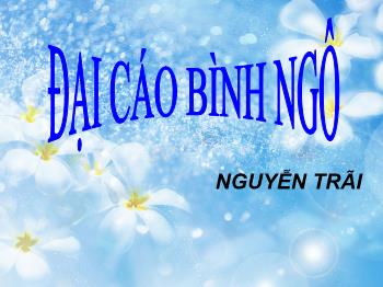 Bài giảng môn Ngữ văn 10 - Đại cáo bình ngô, Nguyễn Trãi