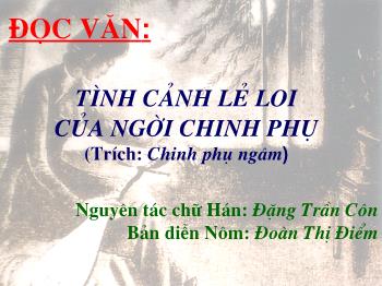 Bài giảng môn Ngữ văn 10 - Đọc văn: Tình cảnh lẻ loi của người chinh phụ