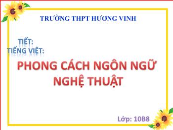 Bài giảng môn Ngữ văn 10 - Phong cách ngôn ngữ nghệ thuật - Trường Thpt Hương Vinh