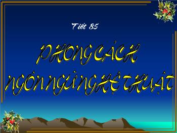 Bài giảng môn Ngữ văn 10 - Tiết 85: Phong cách ngôn ngữ nghệ thuật