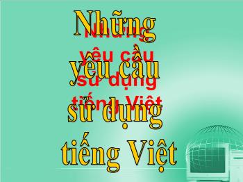 Bài giảng môn Ngữ văn 10 - Tiết dạy: Những yêu cầu sử dụng tiếng Việt