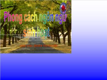 Bài giảng môn Ngữ văn 10 - Tiết dạy: Phong cách ngôn ngữ sinh hoạt