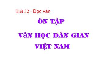 Bài giảng môn Ngữ văn 10 - Tiết số 32: Ôn tập văn học dân gian Việt Nam