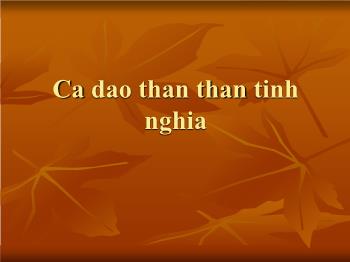 Bài giảng môn Ngữ văn khối lớp 10 - Tiết dạy: Ca dao than thân tình nghĩa