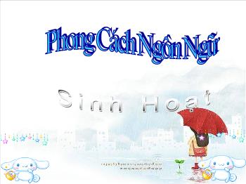 Bài giảng môn Ngữ văn lớp 10 - Bài: Phong cách ngôn ngữ