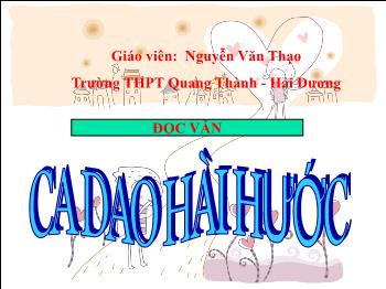 Bài giảng Ngữ văn 10 - Ca dao hài hước - Trường THPT Quang thành - Hải dương