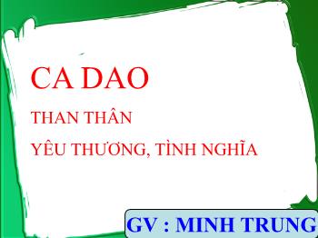 Bài giảng Ngữ văn 10 - Ca dao than thân yêu thương, tình nghĩa - Minh Trung