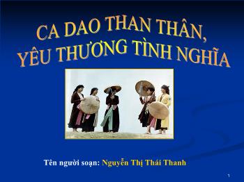 Bài giảng Ngữ văn 10 - Ca dao than thân, yêu thương tình nghĩa - Nguyễn Thị Thái Thanh