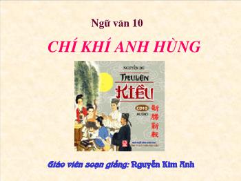 Bài giảng Ngữ văn 10 - Chí khí anh hùng - Nguyễn Kim Anh