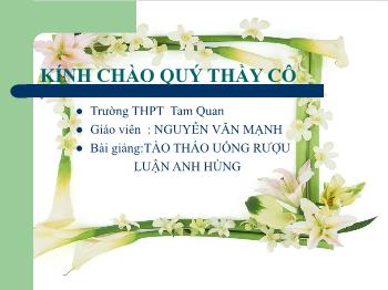 Bài giảng Ngữ văn 10 - Đọc thêm: Tào tháo uống rượu luận anh hùng - Trường THPT  Tam Quan
