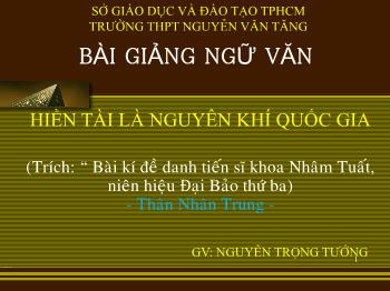 Bài giảng Ngữ văn 10 - Hiền tài là nguyên khí quốc gia - Trường THPT Nguyễn Văn Tăng