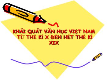 Bài giảng Ngữ văn 10 - Khái quát văn học Việt Nam từ thế kỉ X đến hết thế kỉ XIX