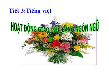 Bài giảng Ngữ văn 10 - Tiết 3: Tiếng Việt: hoạt động giao tiếp bằng ngôn ngữ