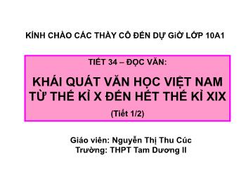 Bài giảng Ngữ văn 10 - Tiết 34: Đọc văn: Khái quát văn học Việt Nam từ thế kỉ X đến hết thế kỉ XIX