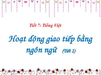 Bài giảng Ngữ văn 10 - Tiết 7: Tiếng Việt: Hoạt động giao tiếp bằng ngôn ngữ