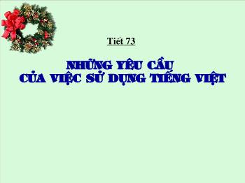 Bài giảng Ngữ văn 10 - Tiết 73: Những yêu cầu của việc sử dụng Tiếng Việt