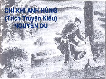 Bài giảng Ngữ văn 10 - Tiết: Chí khí anh hùng (trích truyện Kiều) Nguyễn Du