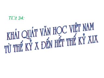 Bài giảng Ngữ văn 10 - Tiết học 34: Khái quát văn học Việt Nam từ thế kỷ X đến hết thế kỷ XIX
