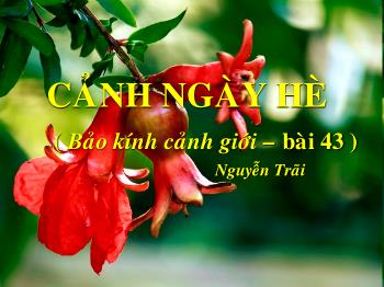 Bài giảng Ngữ văn 10 - Tiết học: Cảnh ngày hè (bảo kính cảnh giới – bài 43) Nguyễn Trãi