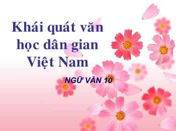 Bài giảng Ngữ văn 10 - Tiết: Khái quát văn học dân gian Việt Nam
