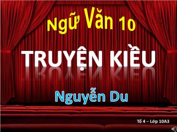 Bài giảng Ngữ văn 10 - Tiết: Truyện Kiều, Nguyễn Du