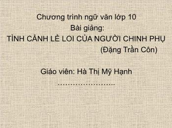 Bài giảng Ngữ văn 10 - Tình cảnh lẻ loi của người chinh phụ (Đặng Trần Côn)