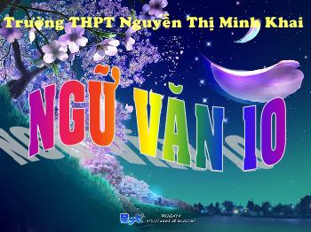 Bài giảng Ngữ văn 10 - Truyện Kiều - Trường THPT Nguyễn Thị Minh Khai