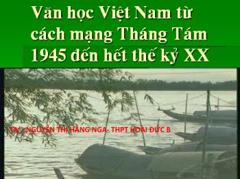 Bài giảng Ngữ văn 12 - Khái quát văn học Việt Nam từ cách mạng tháng tám năm 1945 đến hết thế kỉ XX - THPT Hoài Đức B