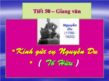 Bài giảng Ngữ văn 12 - Tiết 50: Kính gửi cụ Nguyễn Du