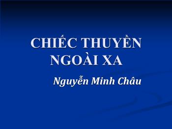 Bài giảng Ngữ văn 12 - Tiết học: Chiếc thuyền ngoài xa tác giả Nguyễn Minh Châu