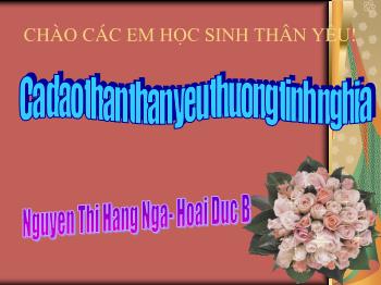 Bài giảng Ngữ văn khối 10 - Bài học: Ca dao than thân, yêu thương tình nghĩa