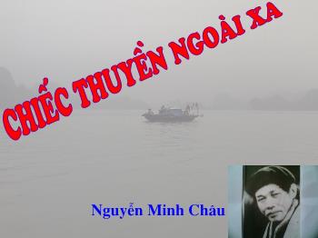 Bài giảng Ngữ văn khối 12 - Bài học: Chiếc thuyền ngoài xa của Nguyễn Minh Châu