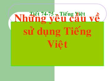 Bài giảng Ngữ văn khối lớp 10 - Những yêu cầu về sử dụng Tiếng Việt