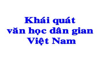 Bài giảng Ngữ văn khối lớp 10 - Tiết học: Khái quát văn học dân gian Việt Nam