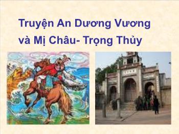 Bài giảng Ngữ văn lớp 10 - Tiết học: Truyện An Dương Vương và Mị Châu - Trọng Thủy