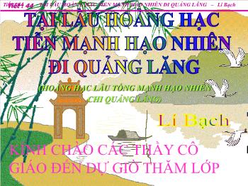 Bài giảng Ngữ văn lớp 10 - Tiết số 44: Tại lầu hoàng hạc tiễn mạnh hạo nhiên đi Quảng Lăng