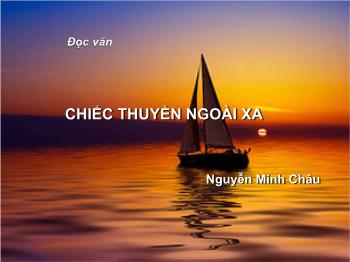 Bài giảng Ngữ văn lớp 12 - Chiếc thuyền ngoài xa của Nguyễn Minh Châu