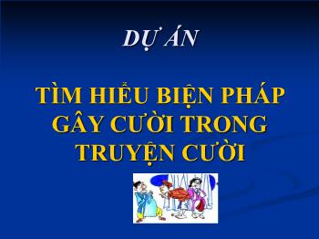 Ngữ văn 10 - Dự án: Tìm hiểu biện pháp gây cười trong truyện cười