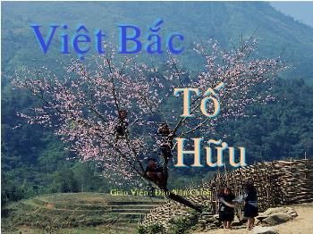 Thiết kế bài giảng Ngữ văn 12 - Tiết: Việt Bắc