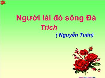 Bài giảng môn học Ngữ văn 12 - Người lái đò sông đà, trích (Nguyễn Tuân)