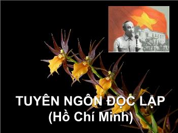 Bài giảng môn Ngữ văn 12 - Tiết học: Tuyên ngôn độc lập (Hồ Chí Minh)