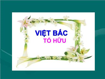 Bài giảng môn Ngữ văn 12 - Việt bắc của Tố Hữu