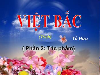 Bài giảng môn Ngữ văn 12 - Việt bắc (trích) Tố Hữu