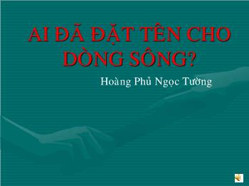 Bài giảng Ngữ văn 12 - Ai đã đặt tên cho dòng sông (chuẩn kiến thức)