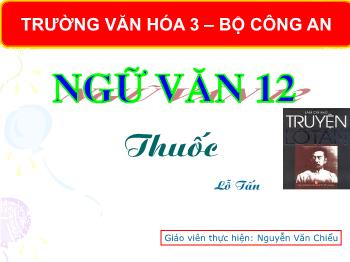 Bài giảng Ngữ văn 12 - Thuốc - Nguyễn Văn Chiểu